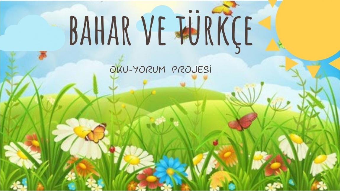 Bahar ve Türkçe Oku-Yorum Projesi